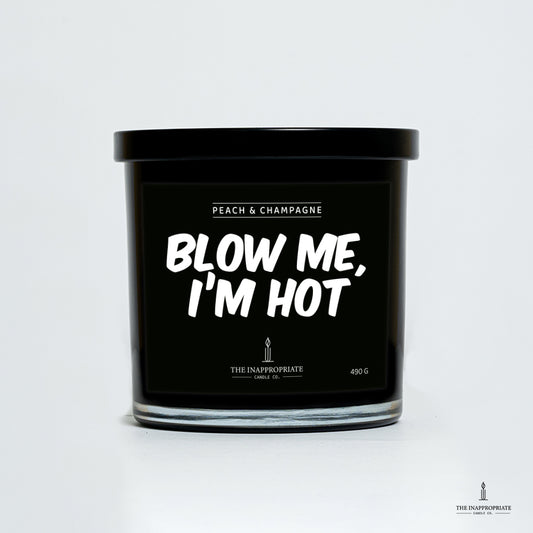 Blow me, I’m hot